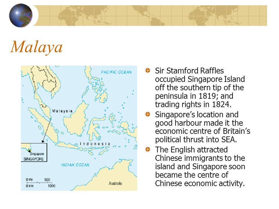Malaya Sir Stamford Raffles occupied Singapore Island off the southern tip of the peninsula in 1819; and trading rights in