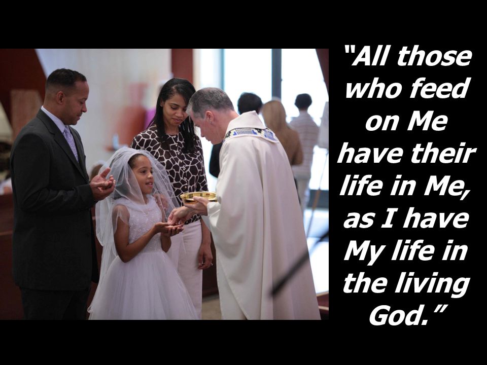 All those who feed on Me have their life in Me, as I have My life in the living God.