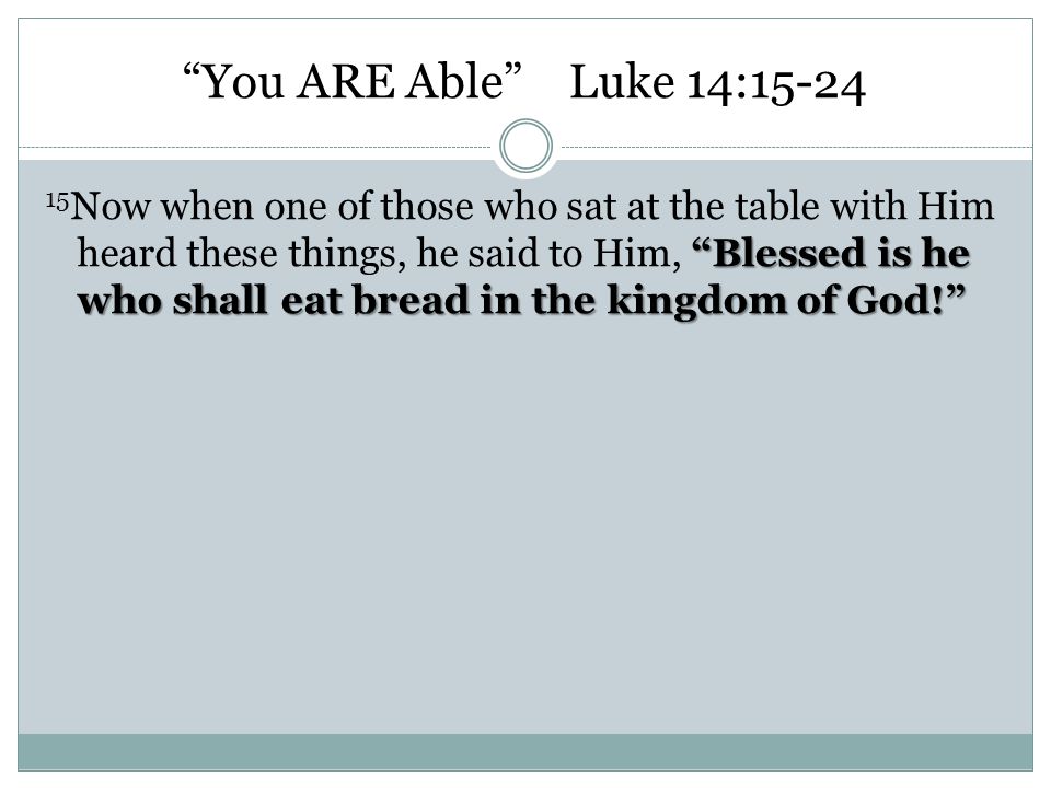 You ARE Able Luke 14:15-24