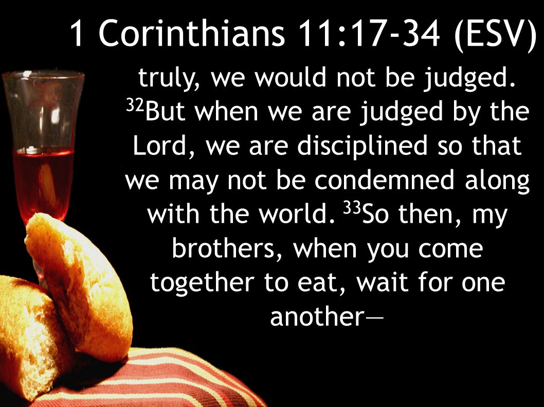 1 Corinthians 11:17-34 (ESV)