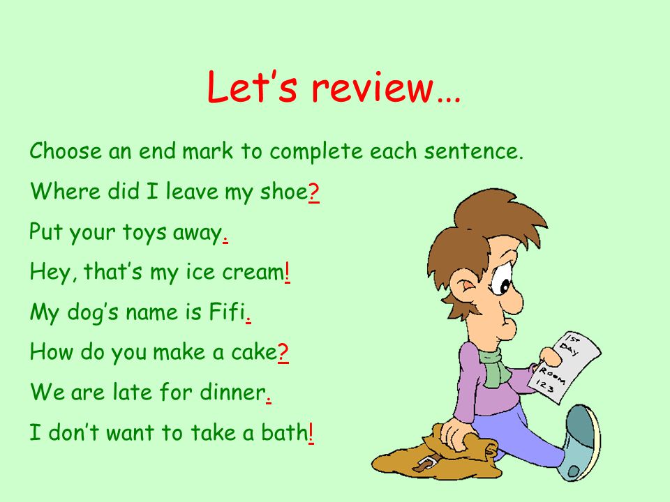 Let’s review… Choose an end mark to complete each sentence.