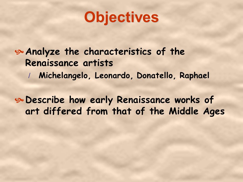 Objectives Analyze the characteristics of the Renaissance artists