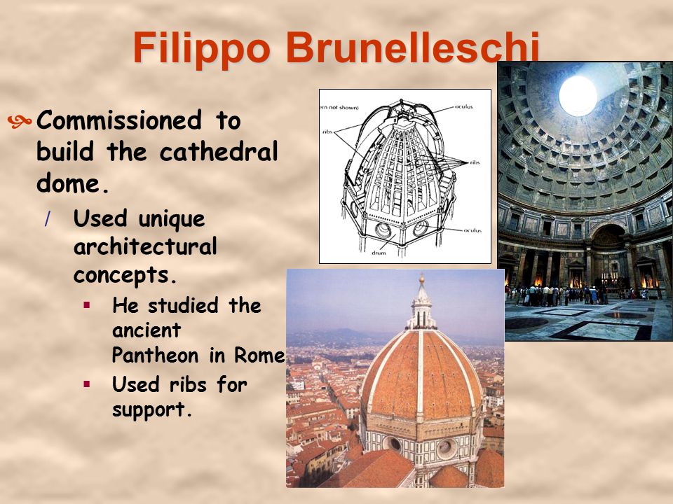 Filippo Brunelleschi Commissioned to build the cathedral dome.