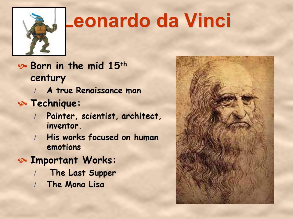 Leonardo da Vinci Born in the mid 15th century Technique: