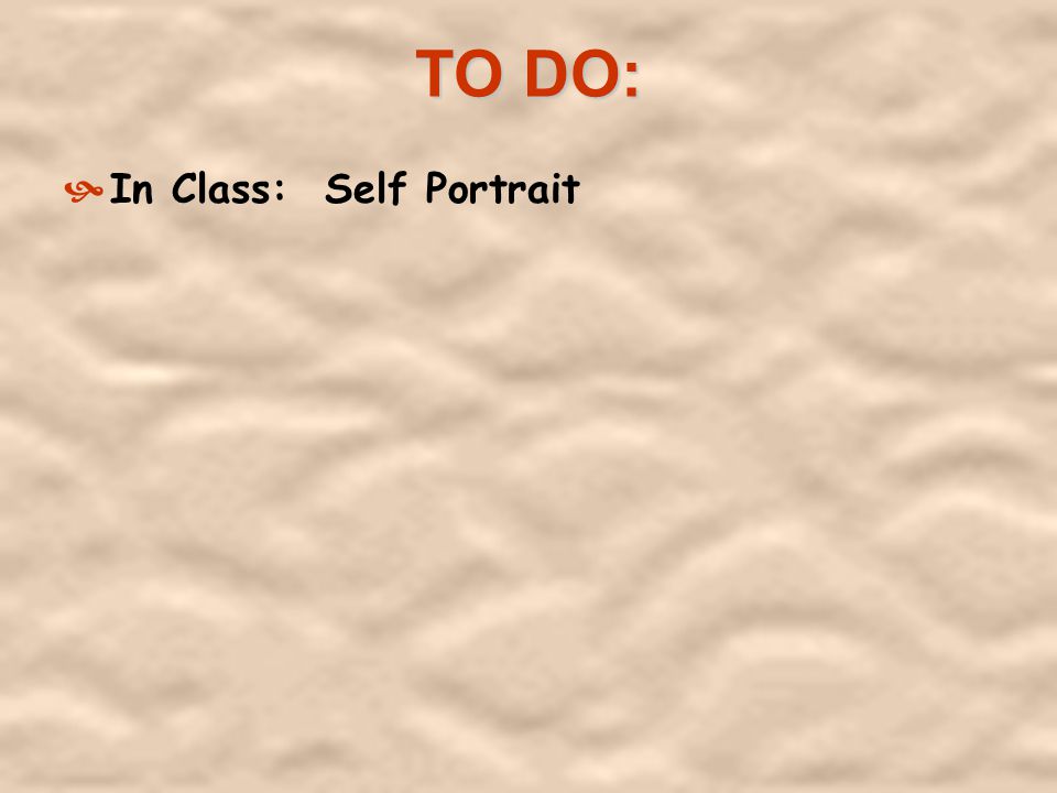 TO DO: In Class: Self Portrait