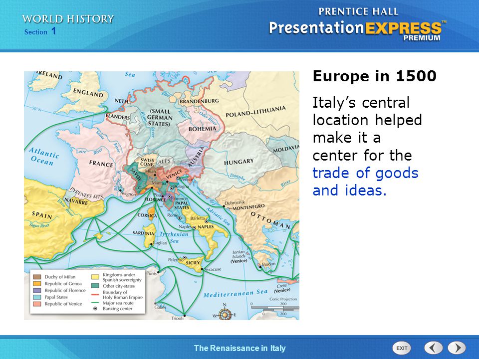 Europe in 1500 Italy’s central location helped make it a center for the trade of goods and ideas.