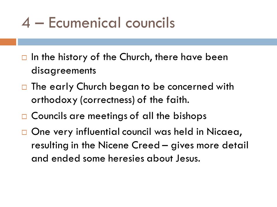 4 – Ecumenical councils In the history of the Church, there have been disagreements.