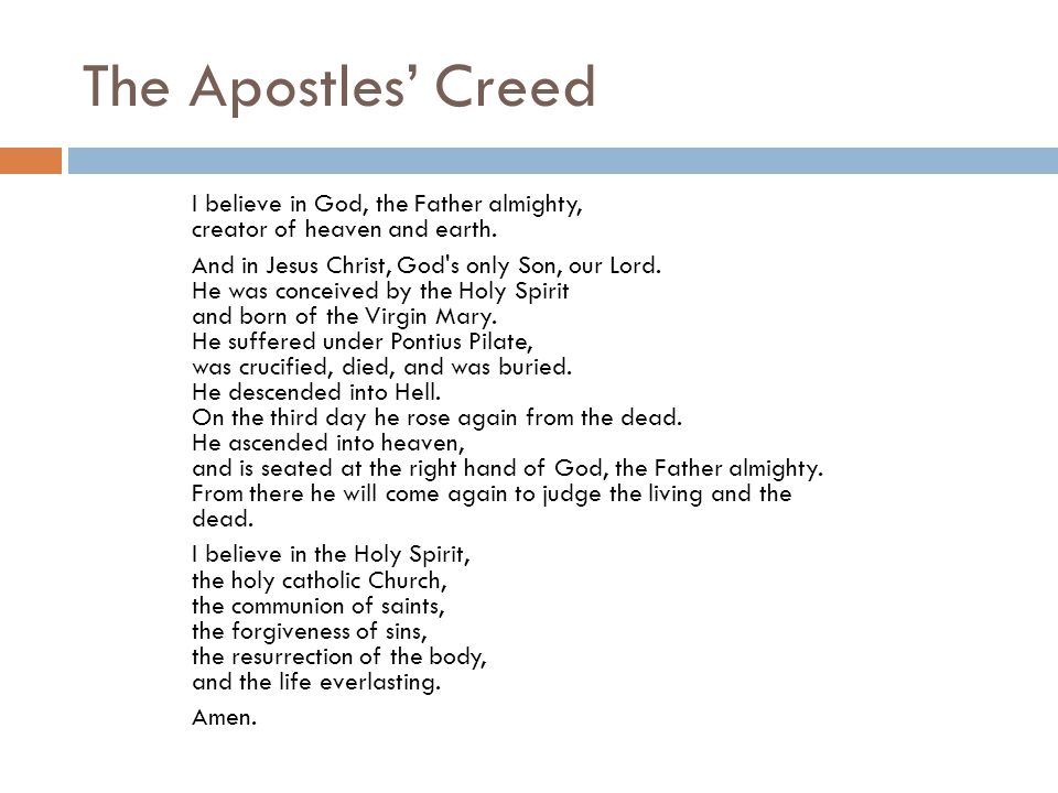 The Apostles’ Creed I believe in God, the Father almighty, creator of heaven and earth.