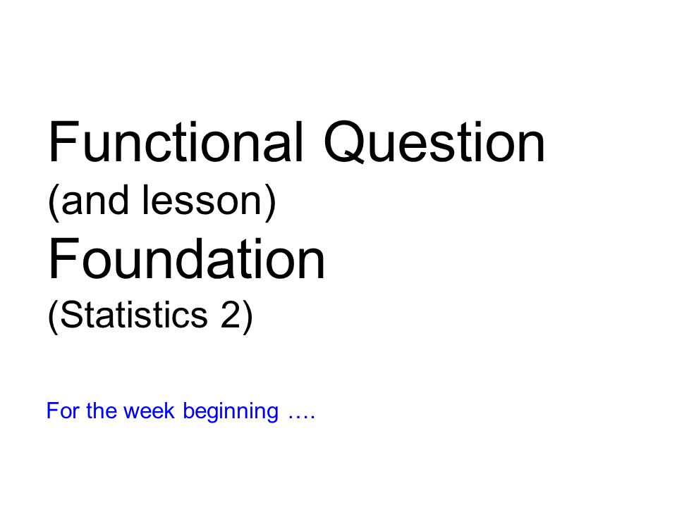 Functional Question Foundation (and lesson) (Statistics 2)