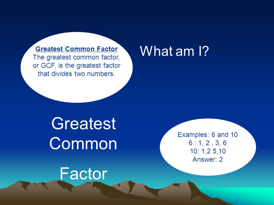 Greatest Common Factor What am I