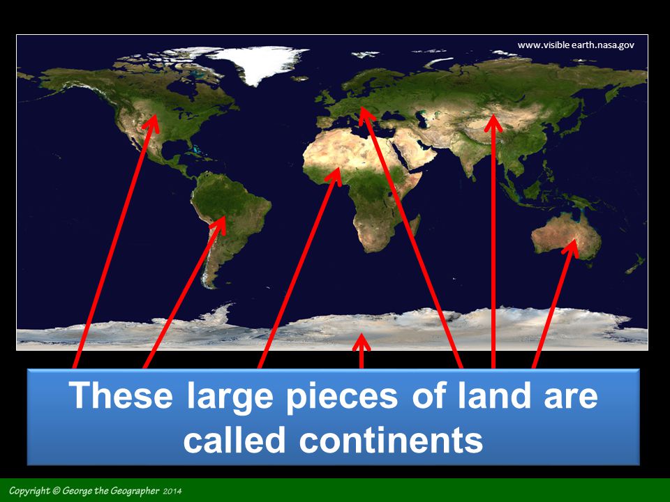 These large pieces of land are called continents