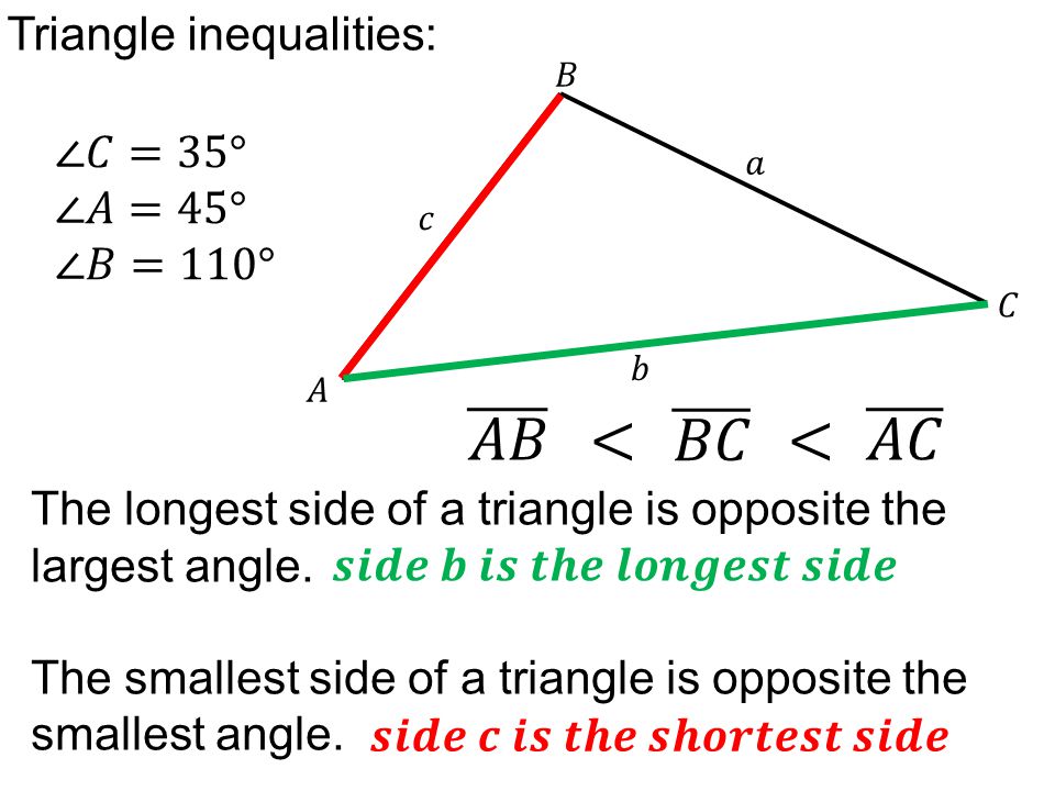 𝐴𝐵 < 𝐵𝐶 < 𝐴𝐶 Triangle inequalities: ∠𝐶=35° ∠𝐴=45° ∠𝐵=110°