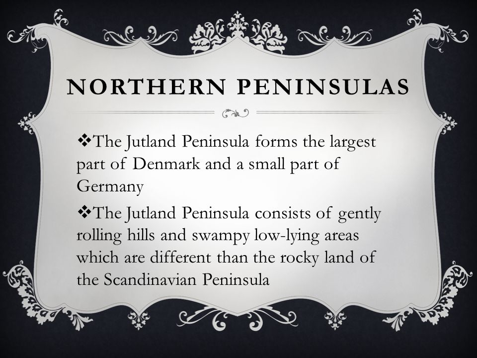 Northern Peninsulas The Jutland Peninsula forms the largest part of Denmark and a small part of Germany.