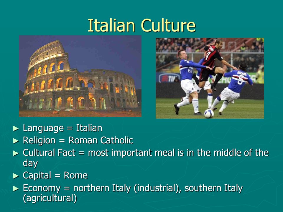 Italian Culture Language = Italian Religion = Roman Catholic