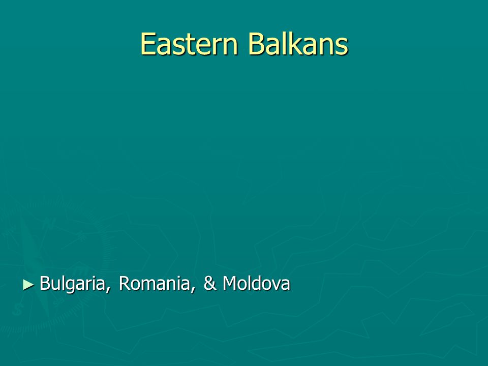 Eastern Balkans Bulgaria, Romania, & Moldova