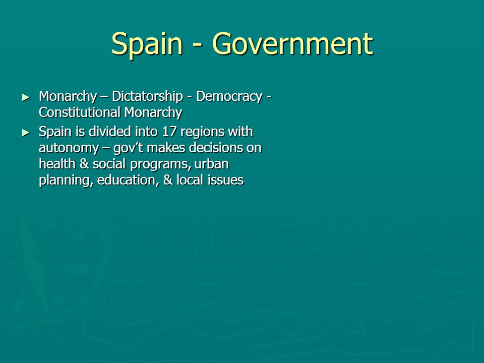Spain - Government Monarchy – Dictatorship - Democracy - Constitutional Monarchy.