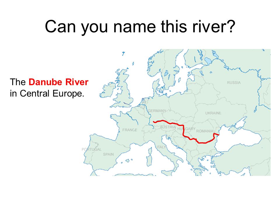 Can you name this river The Danube River in Central Europe.