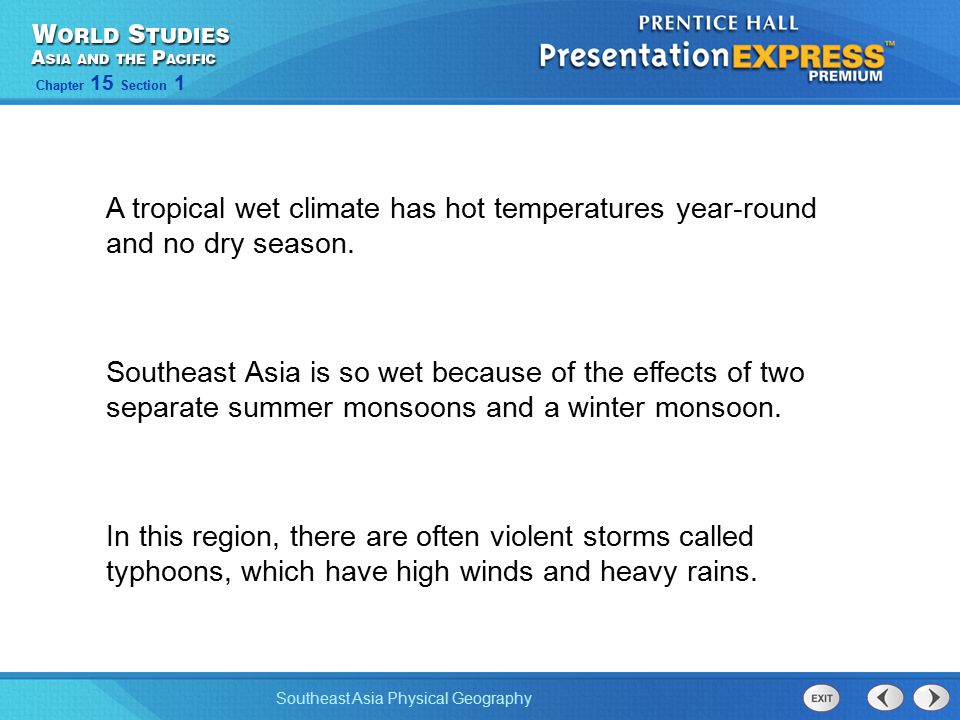 A tropical wet climate has hot temperatures year-round and no dry season.