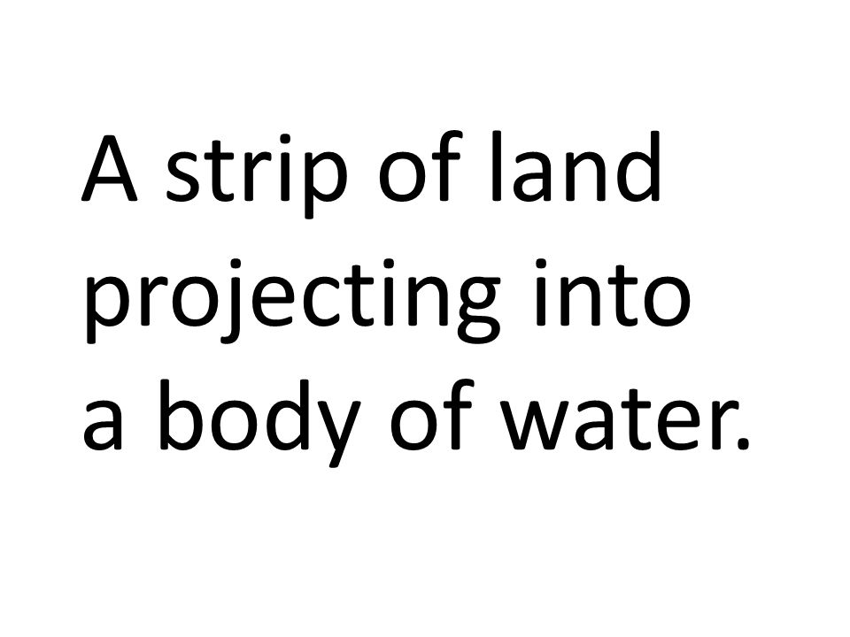 A strip of land projecting into a body of water.
