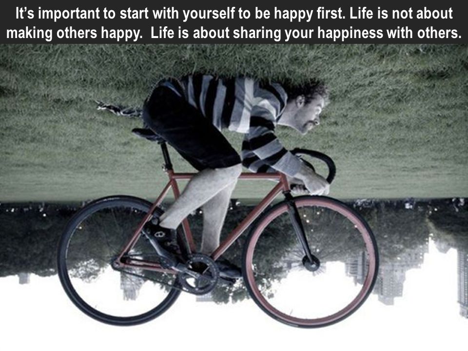 It’s important to start with yourself to be happy first