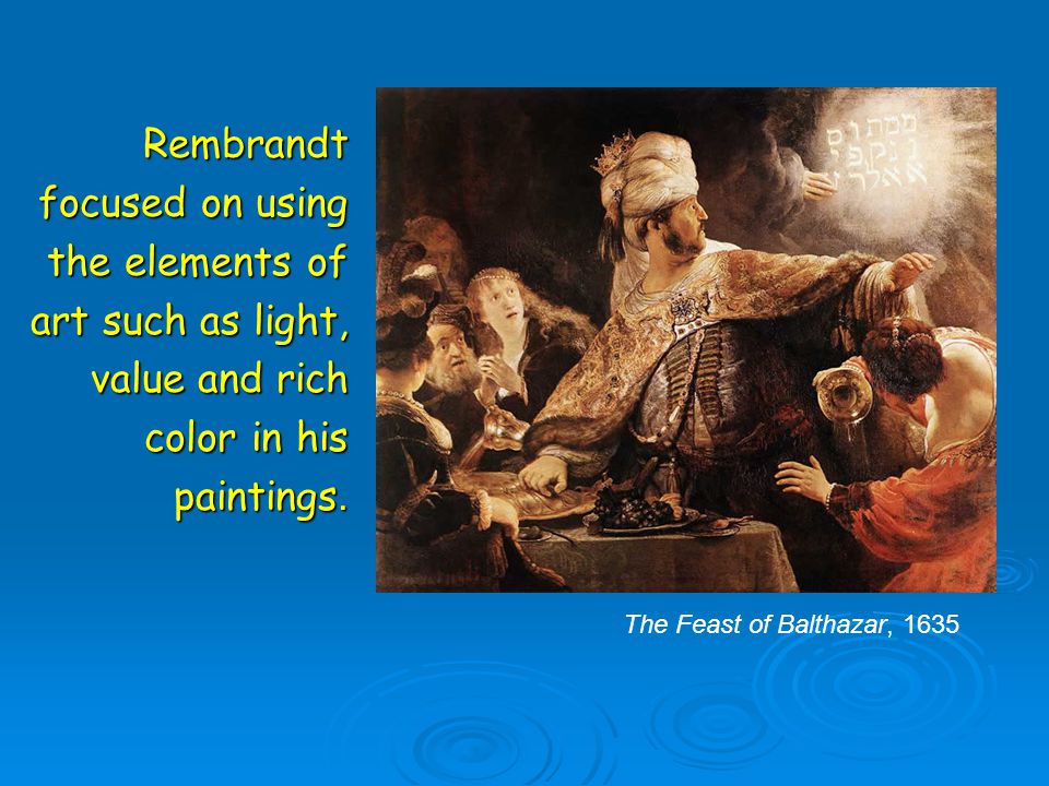 Rembrandt focused on using the elements of art such as light,