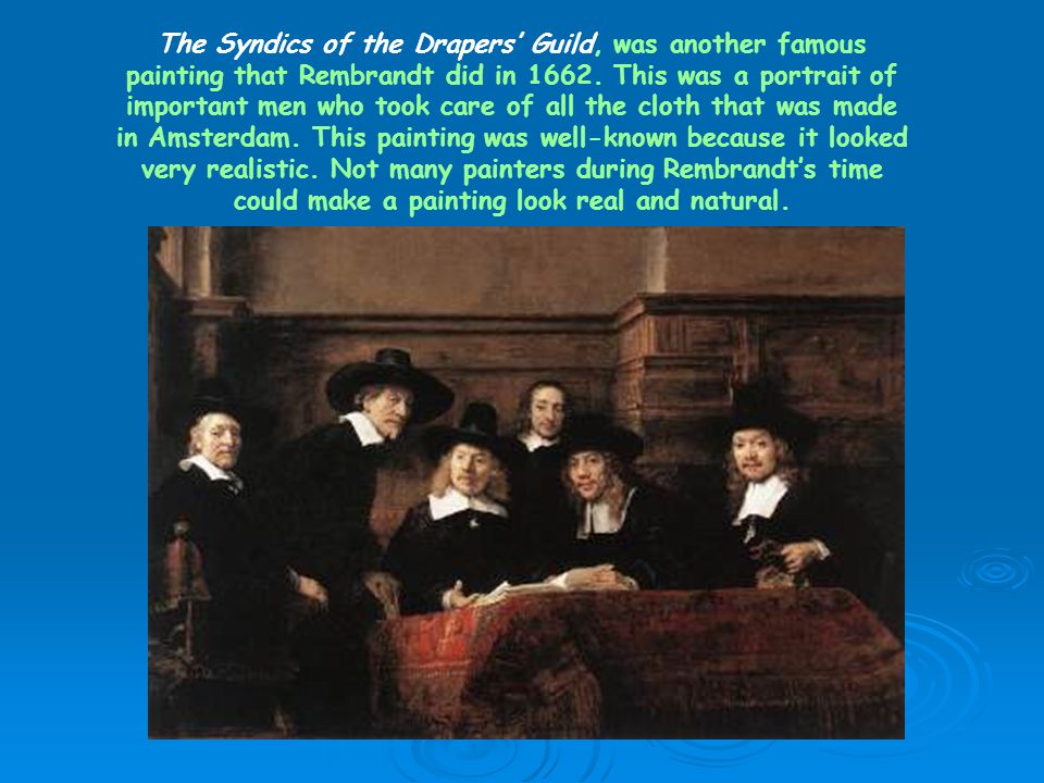 The Syndics of the Drapers’ Guild, was another famous painting that Rembrandt did in 1662.