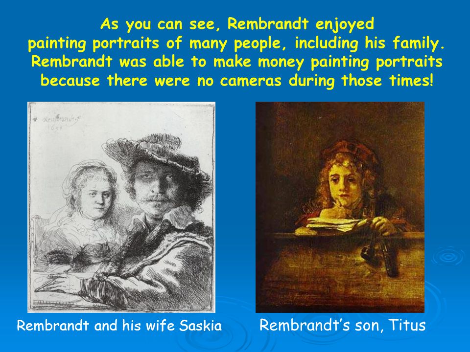 As you can see, Rembrandt enjoyed