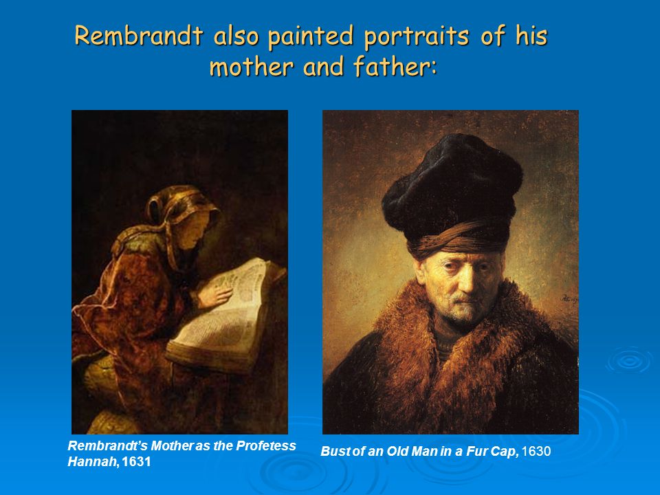 Rembrandt also painted portraits of his mother and father: