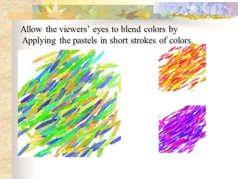 Allow the viewers’ eyes to blend colors by