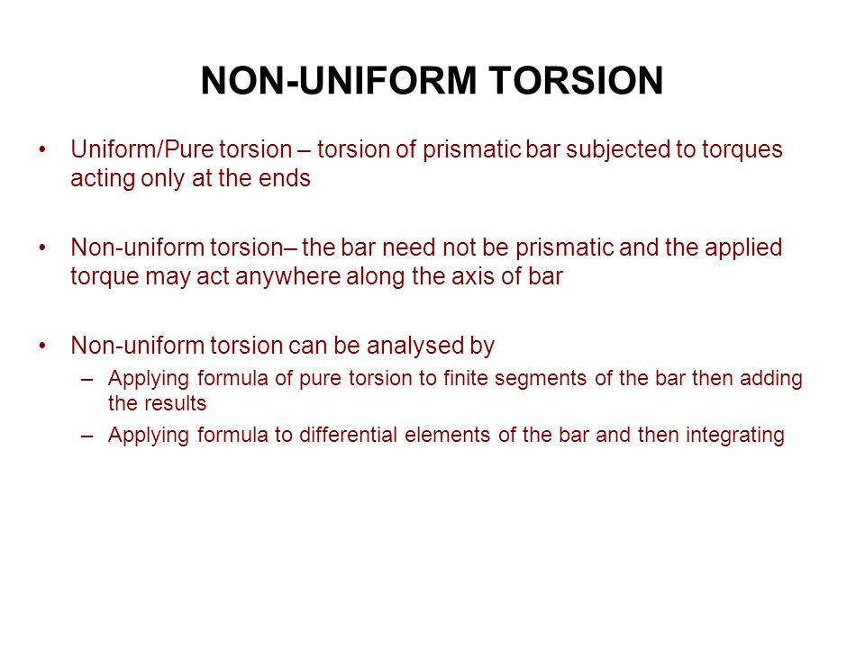 NON-UNIFORM TORSION Uniform/Pure torsion – torsion of prismatic bar subjected to torques acting only at the ends.