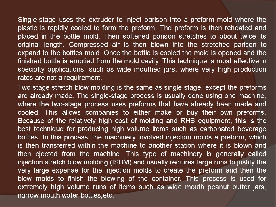 Single-stage uses the extruder to inject parison into a preform mold where the plastic is rapidly cooled to form the preform.