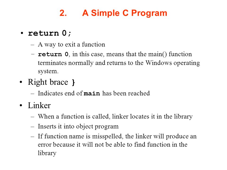 2. A Simple C Program return 0; Right brace } Linker