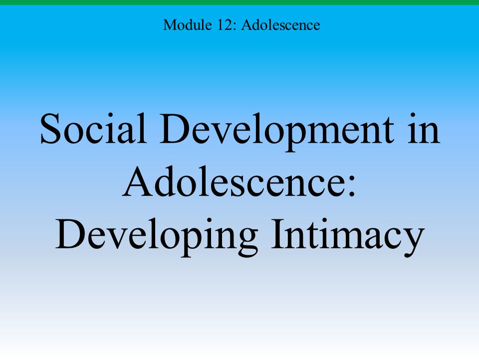 Social Development in Adolescence: Developing Intimacy