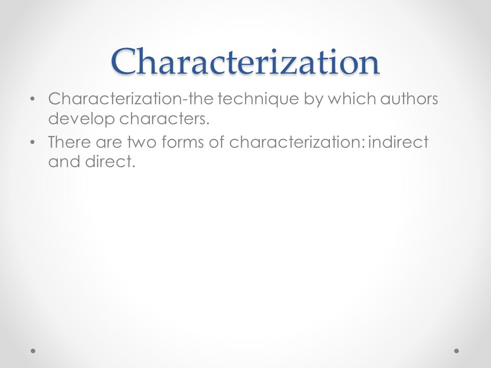 Characterization Characterization-the technique by which authors develop characters.