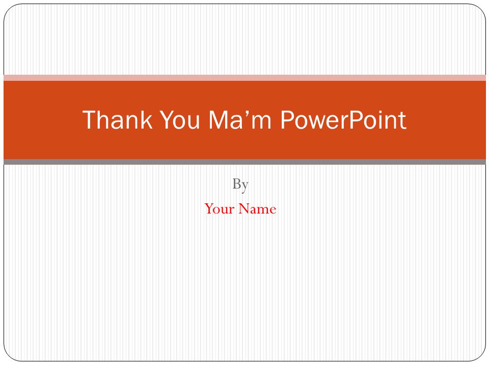 Thank You Ma’m PowerPoint