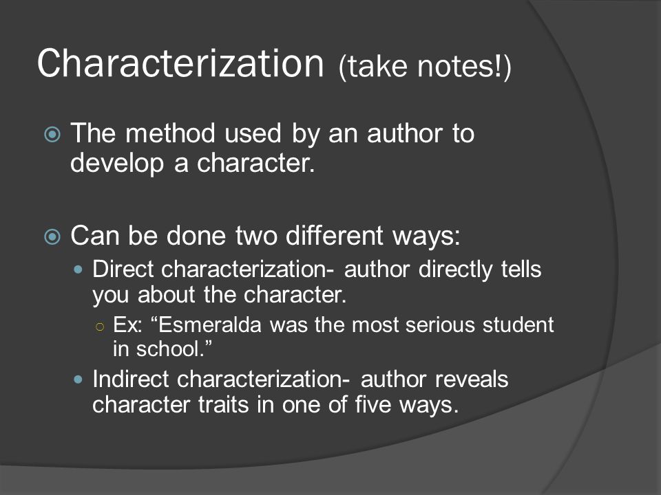 Characterization (take notes!)