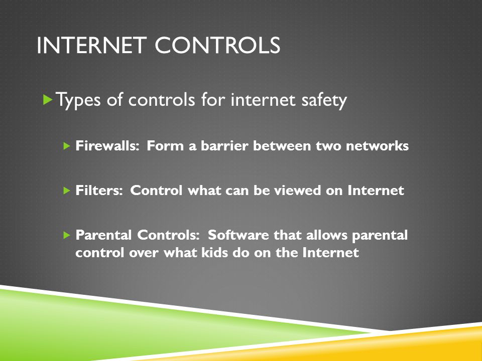 Internet Controls Types of controls for internet safety