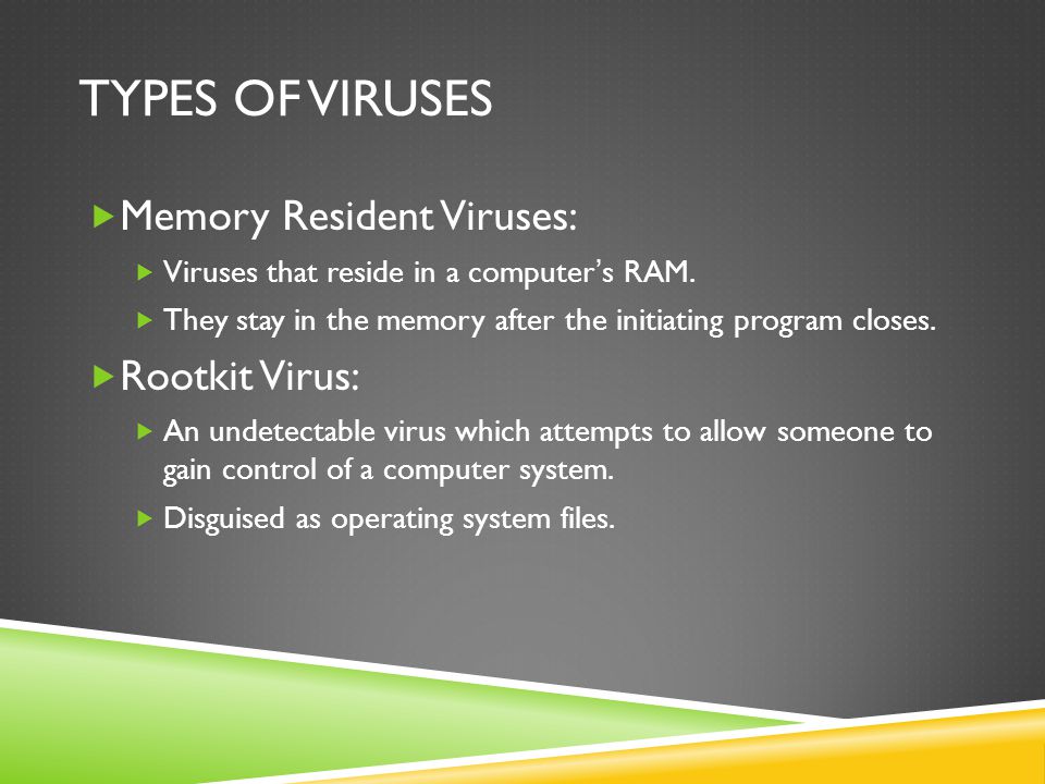 Types of viruses Memory Resident Viruses: Rootkit Virus: