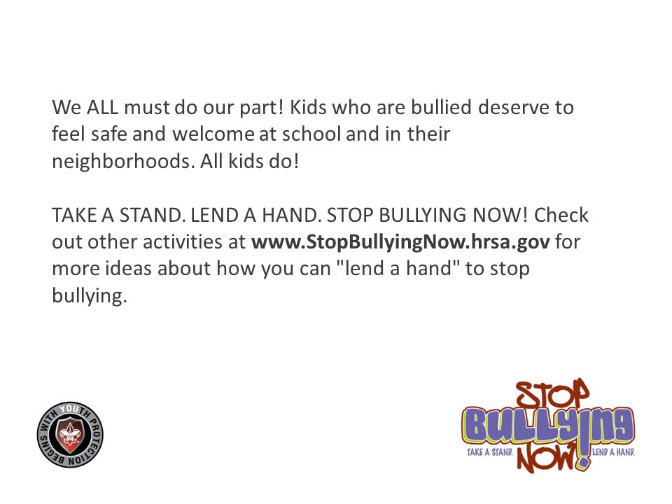 We ALL must do our part! Kids who are bullied deserve to feel safe and welcome at school and in their neighborhoods. All kids do!