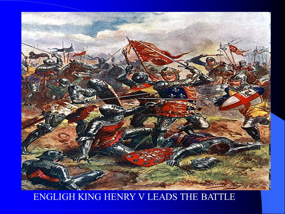 ENGLIGH KING HENRY V LEADS THE BATTLE