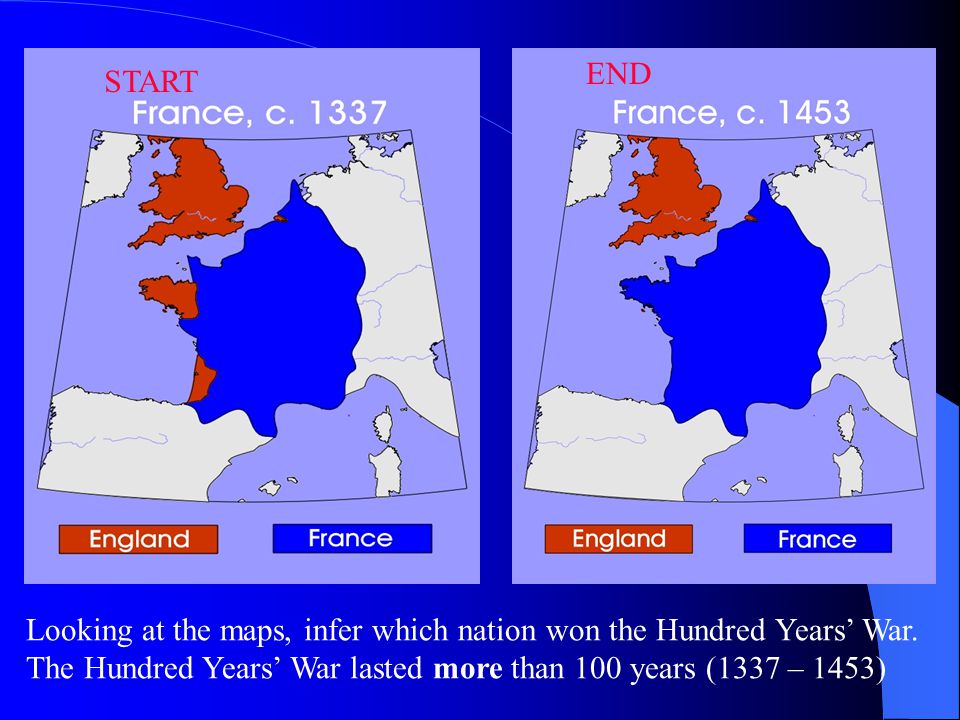 END START. Looking at the maps, infer which nation won the Hundred Years’ War.