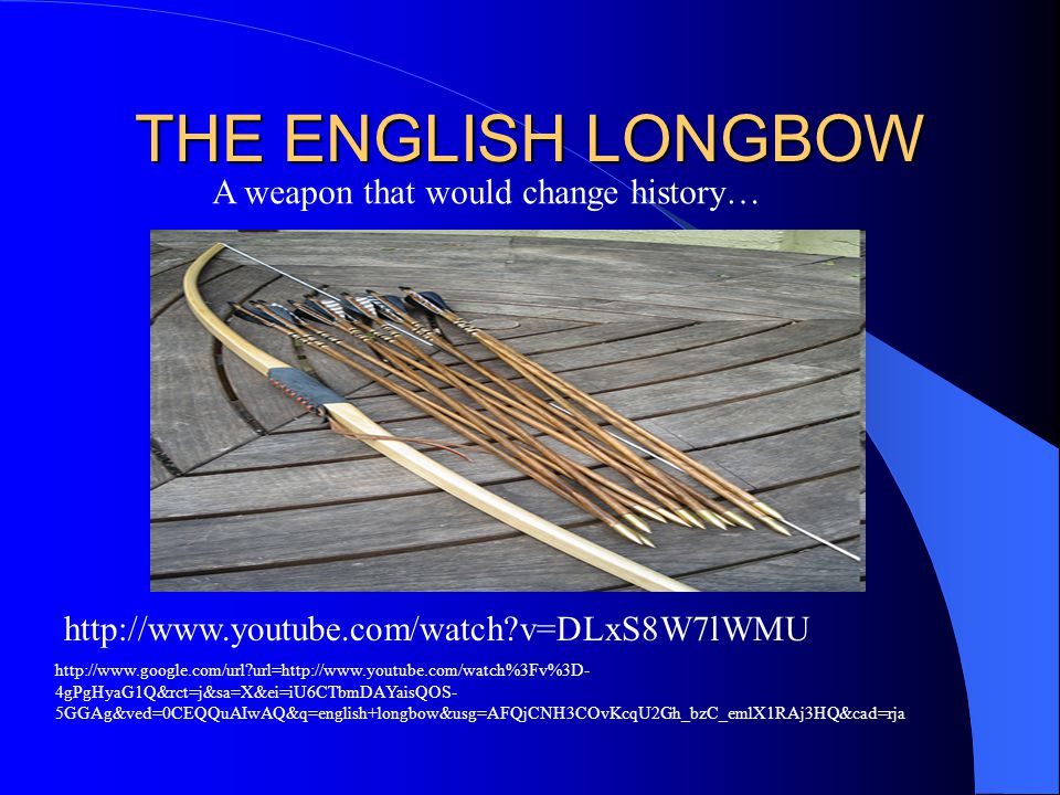 THE ENGLISH LONGBOW A weapon that would change history…