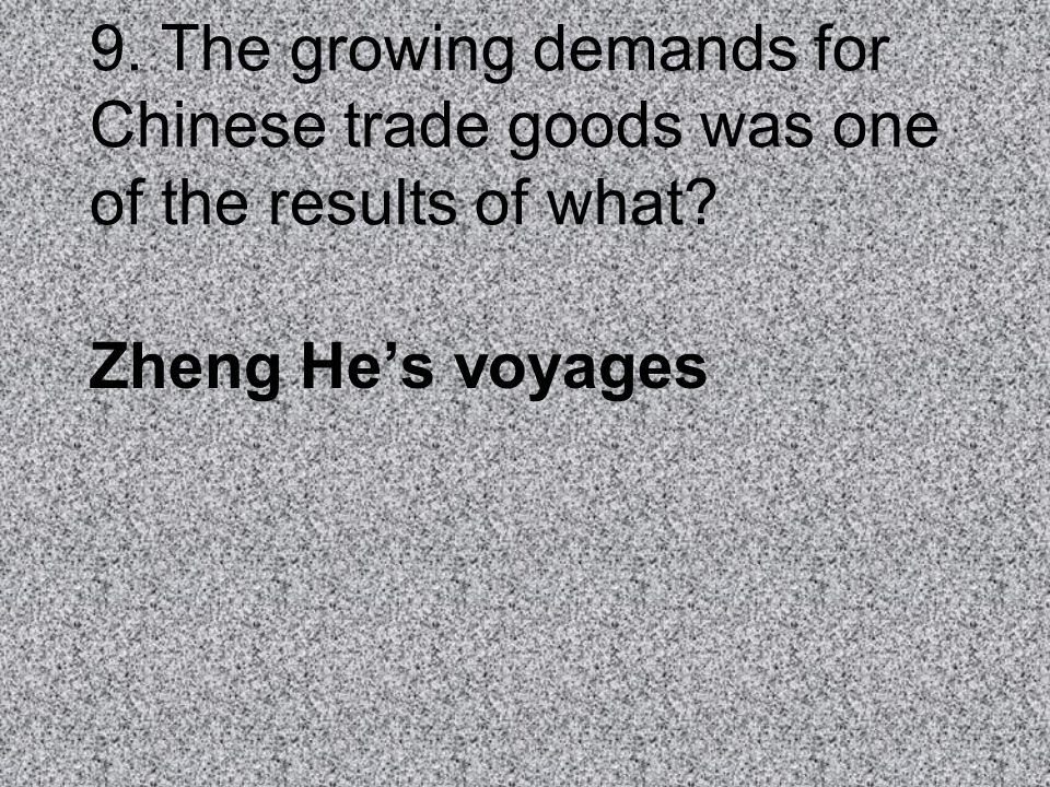9. The growing demands for Chinese trade goods was one of the results of what