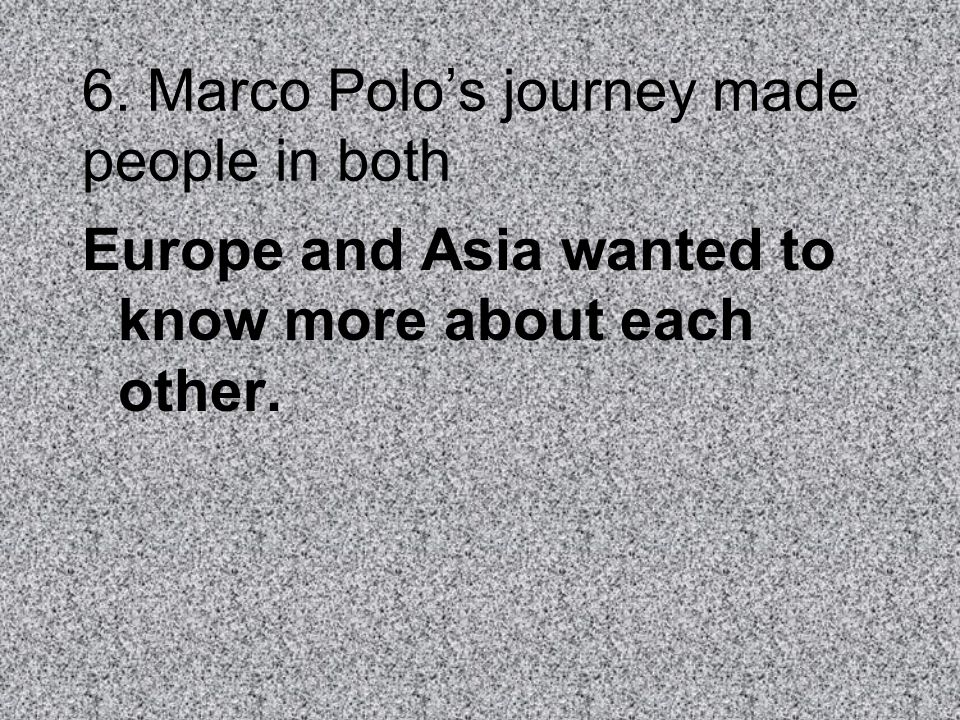 6. Marco Polo’s journey made people in both