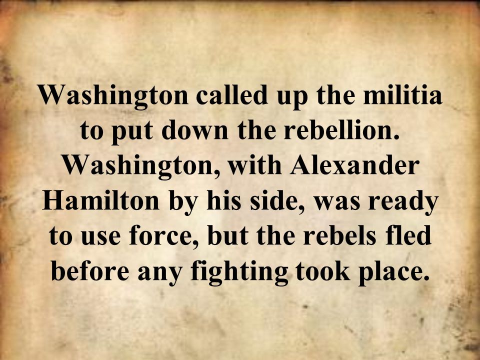 Washington called up the militia to put down the rebellion