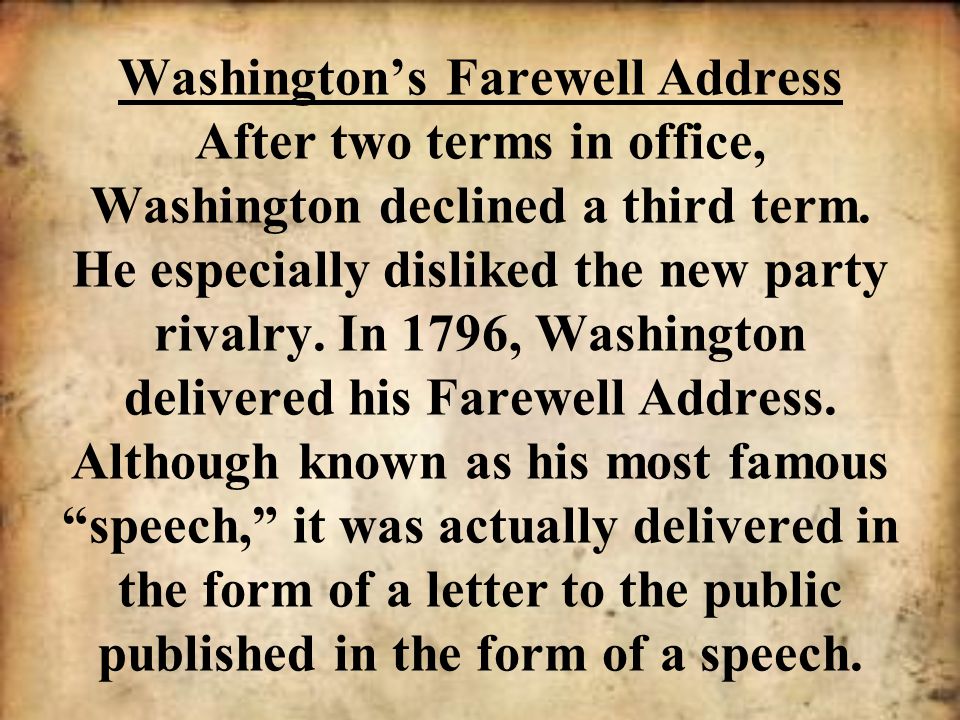 Washington’s Farewell Address After two terms in office, Washington declined a third term.