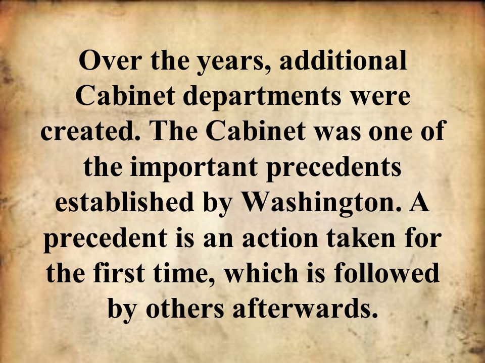 Over the years, additional Cabinet departments were created