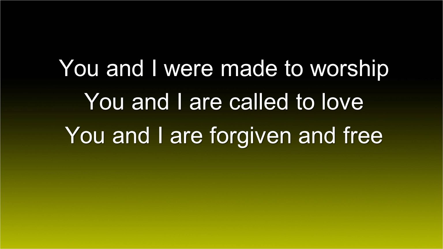 You and I were made to worship You and I are called to love