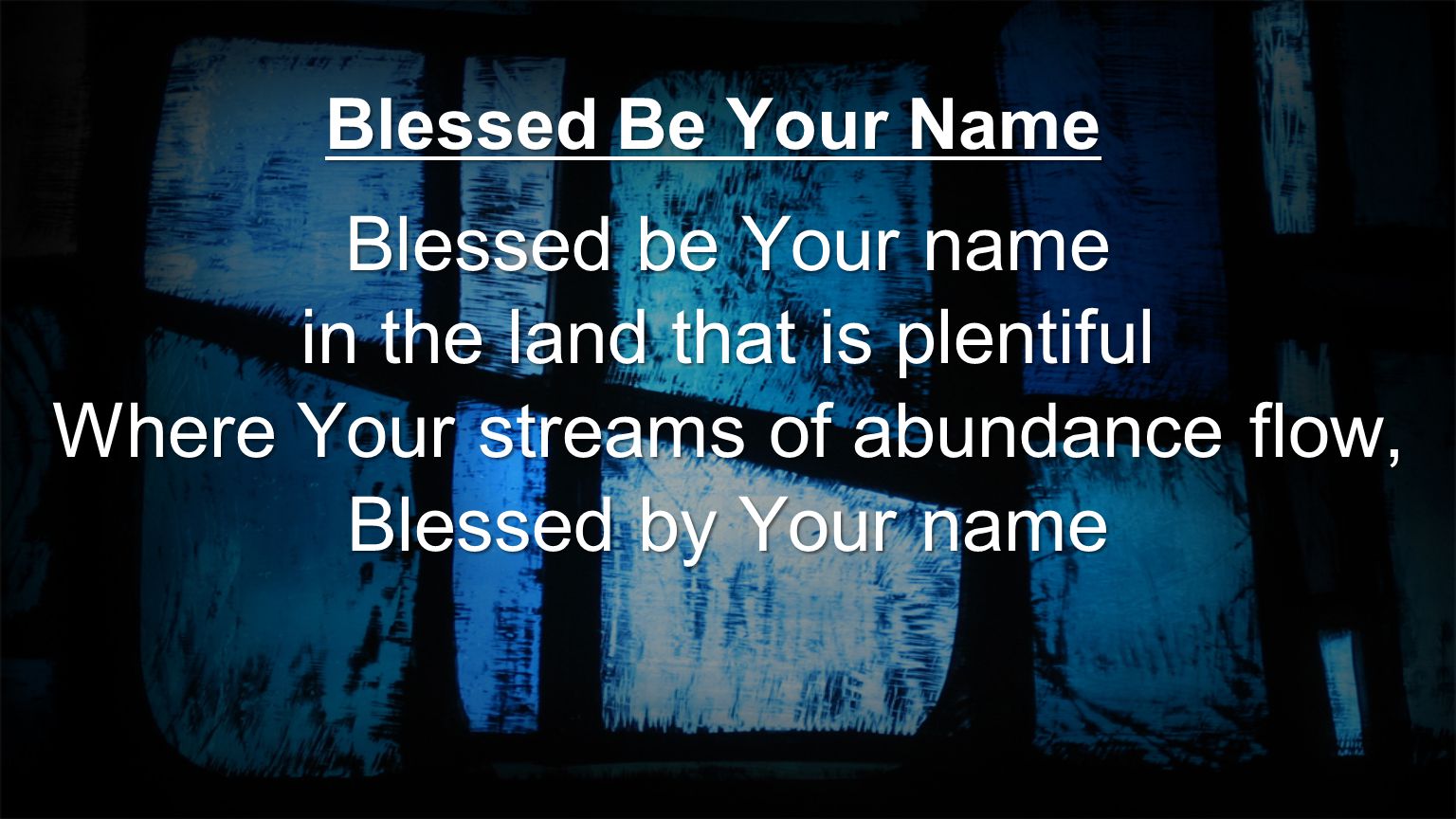 in the land that is plentiful Where Your streams of abundance flow,
