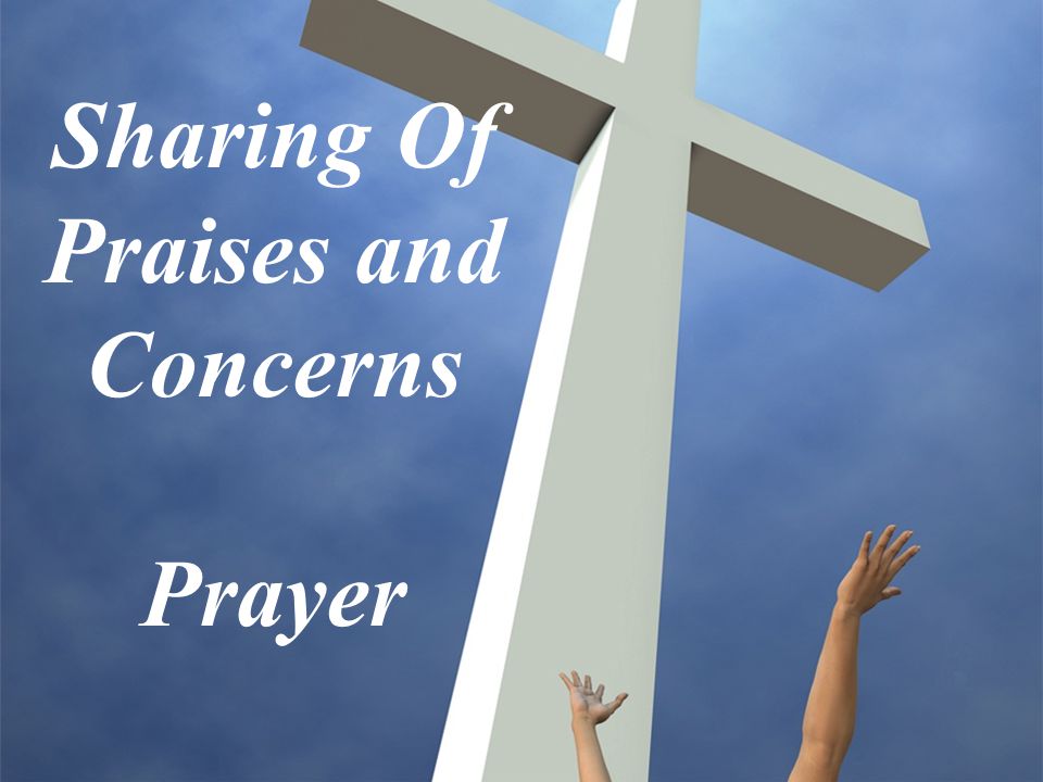Sharing Of Praises and Concerns
